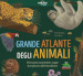 Grande atlante degli animali. Informazioni sorprendenti, mappe da esplorare e alette da sollevare